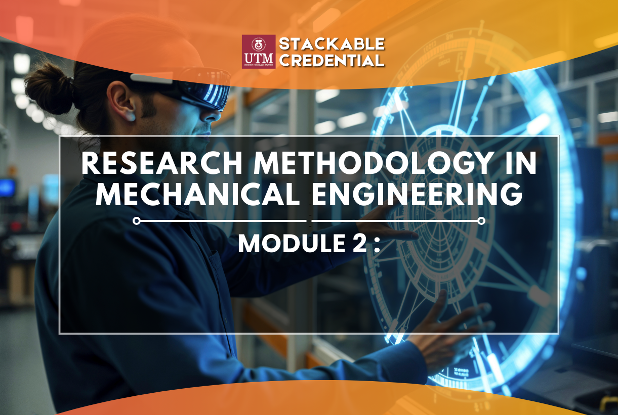 RESEARCH METHODOLOGY IN MECHANICAL ENGINEERING: MODULE 2 | UTM Online